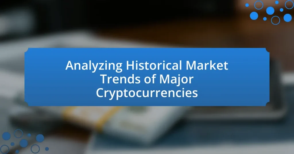 Analyzing Historical Market Trends of Major Cryptocurrencies