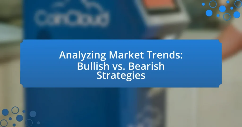 Analyzing Market Trends: Bullish vs. Bearish Strategies