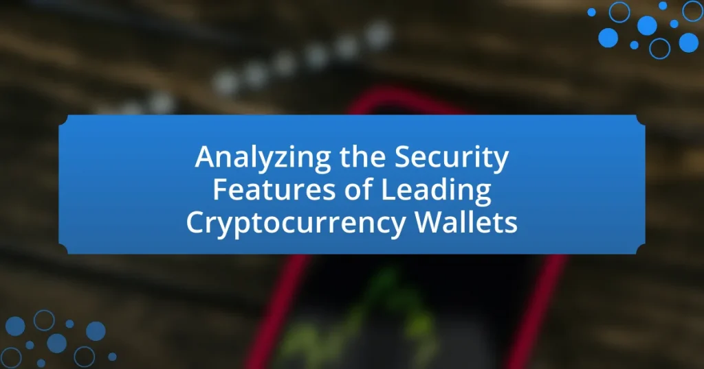 Analyzing the Security Features of Leading Cryptocurrency Wallets