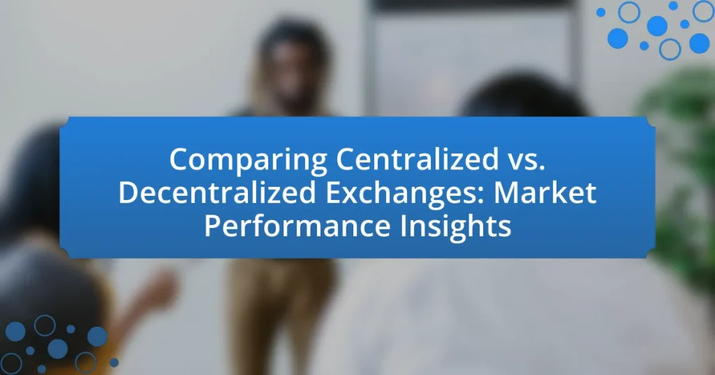 Comparing Centralized vs. Decentralized Exchanges: Market Performance Insights
