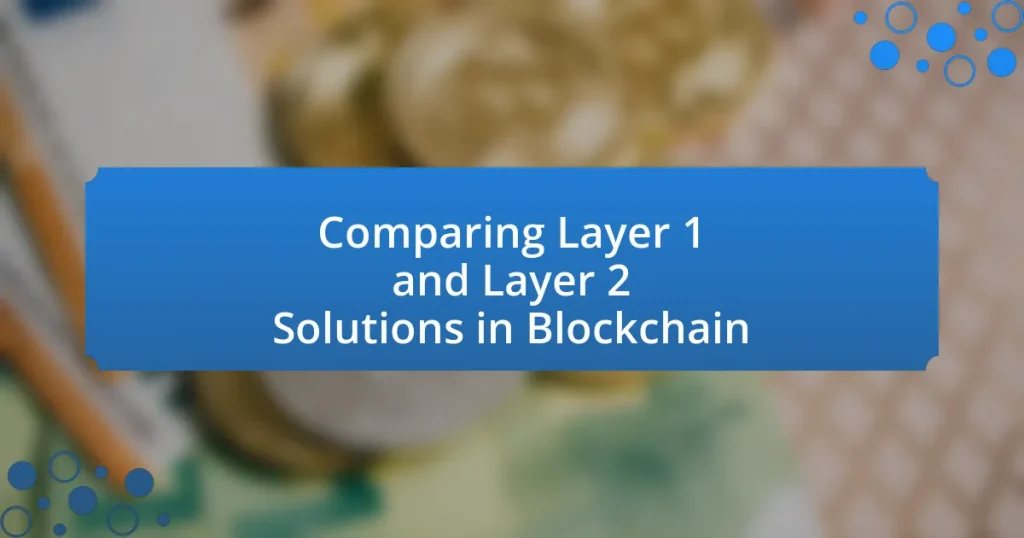 Comparing Layer 1 and Layer 2 Solutions in Blockchain