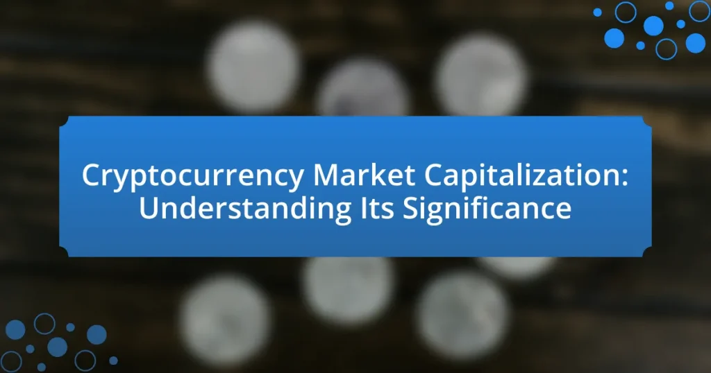 Cryptocurrency Market Capitalization: Understanding Its Significance