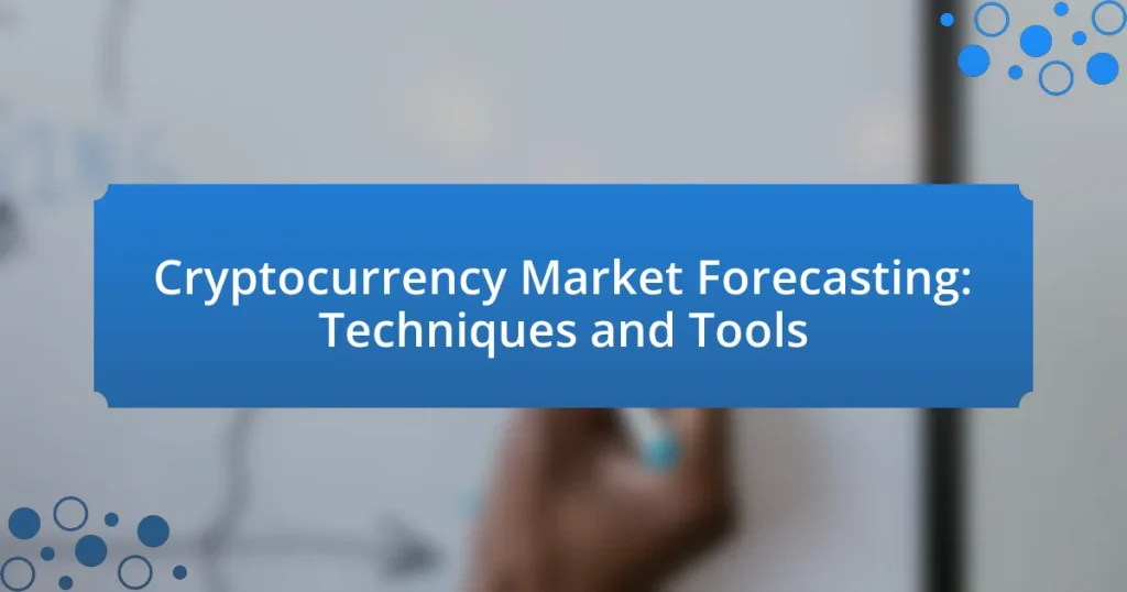 Cryptocurrency Market Forecasting: Techniques and Tools
