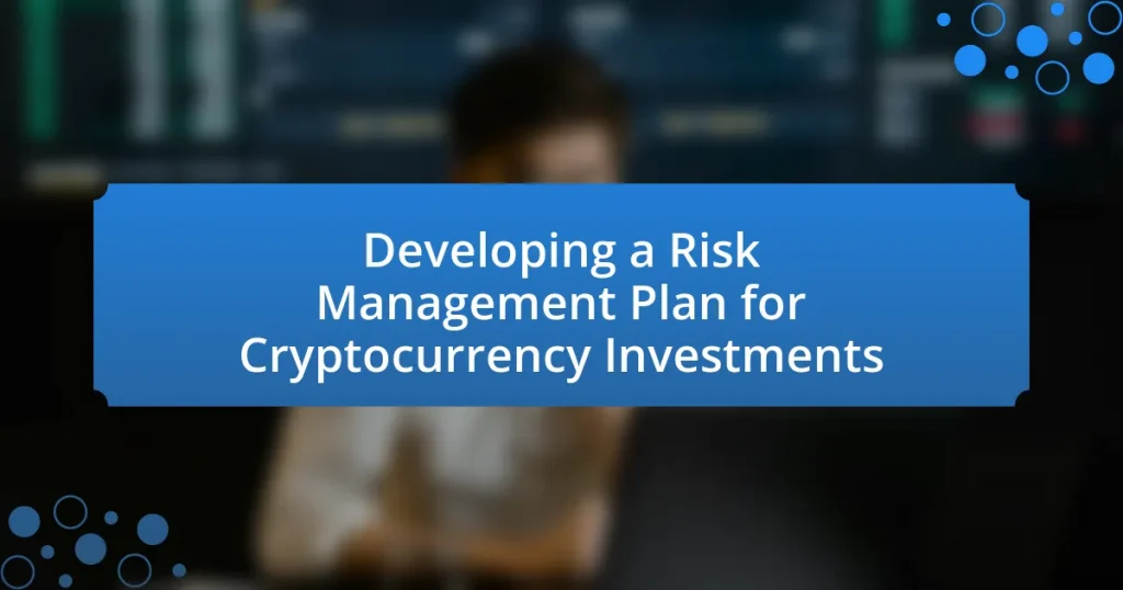 Developing a Risk Management Plan for Cryptocurrency Investments