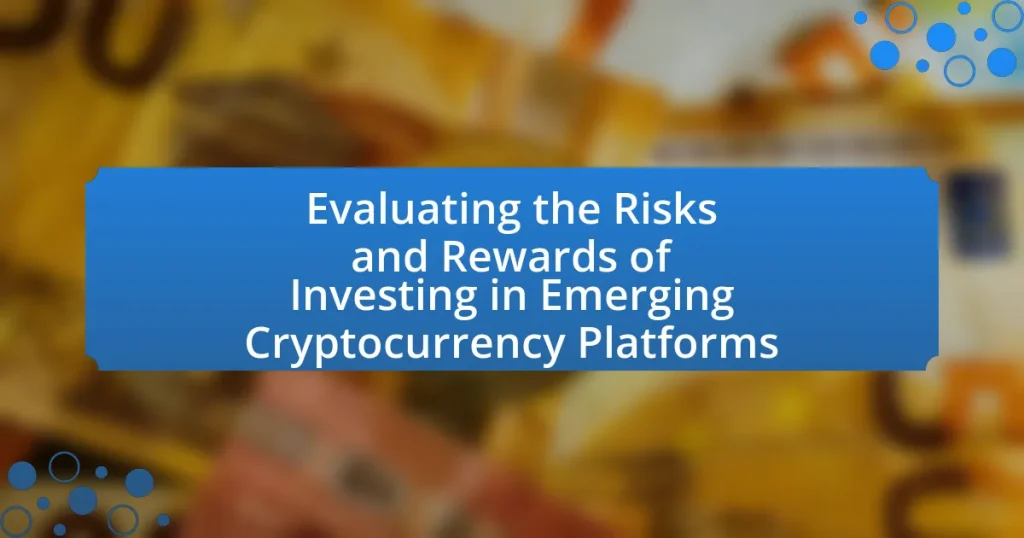 Evaluating the Risks and Rewards of Investing in Emerging Cryptocurrency Platforms