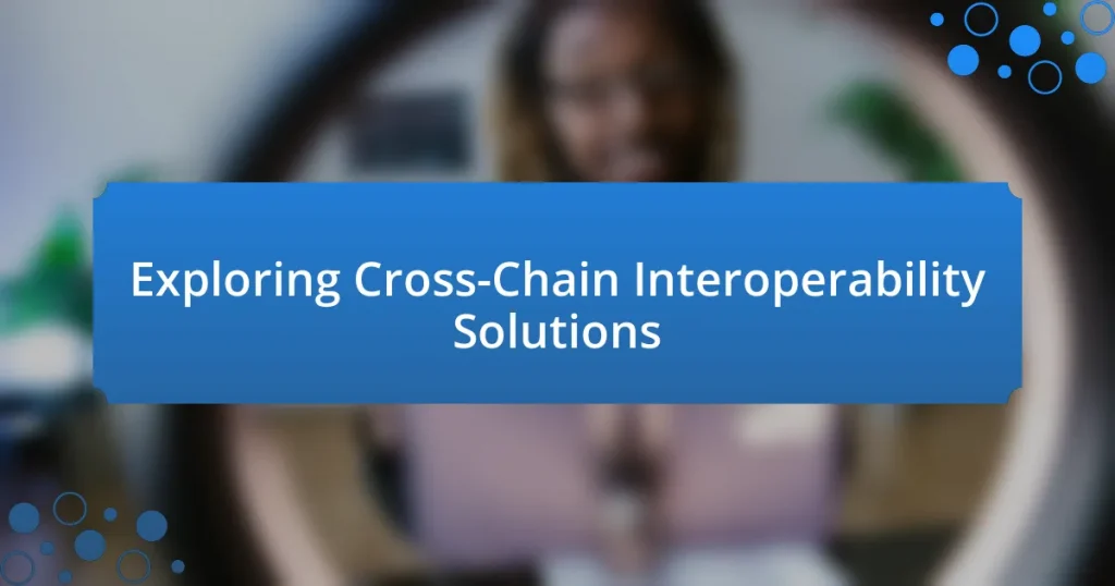 Exploring Cross-Chain Interoperability Solutions