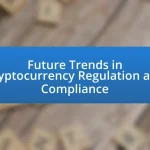 Future Trends in Cryptocurrency Regulation and Compliance