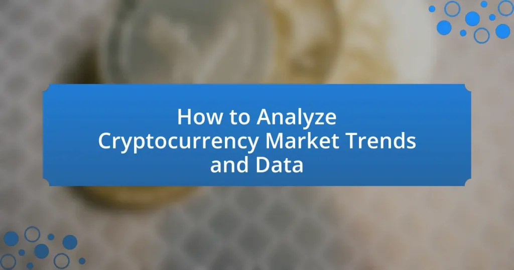 How to Analyze Cryptocurrency Market Trends and Data