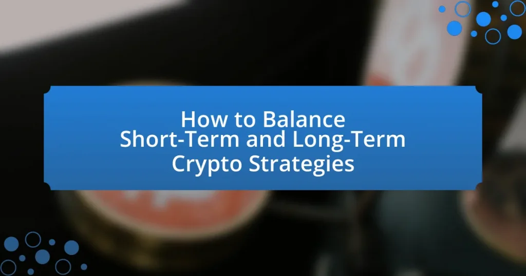 How to Balance Short-Term and Long-Term Crypto Strategies