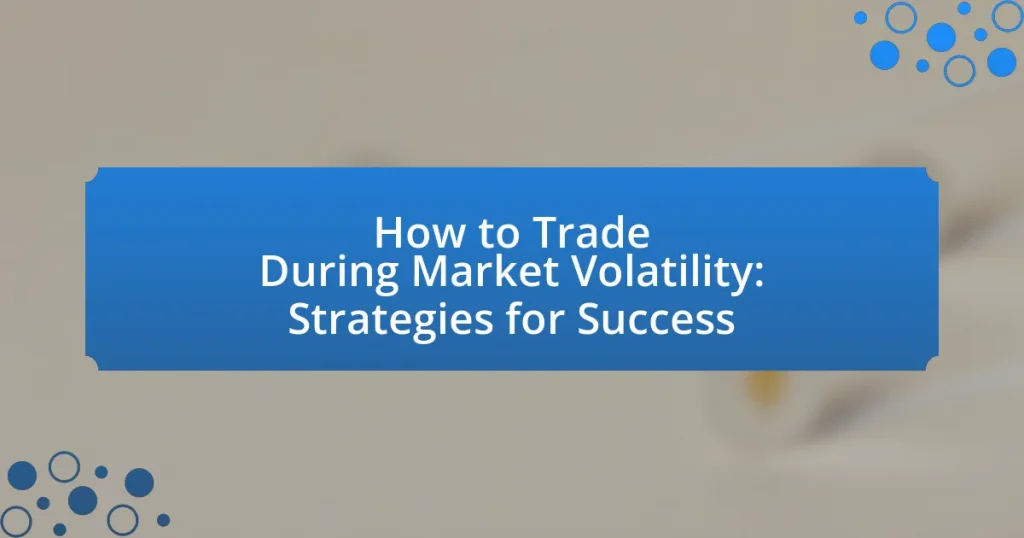 How to Trade During Market Volatility: Strategies for Success