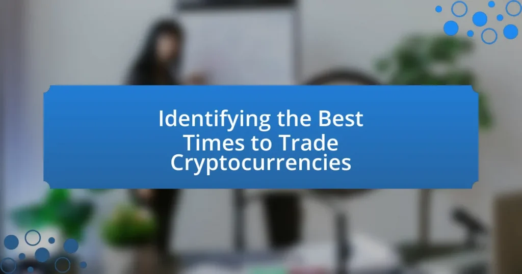 Identifying the Best Times to Trade Cryptocurrencies
