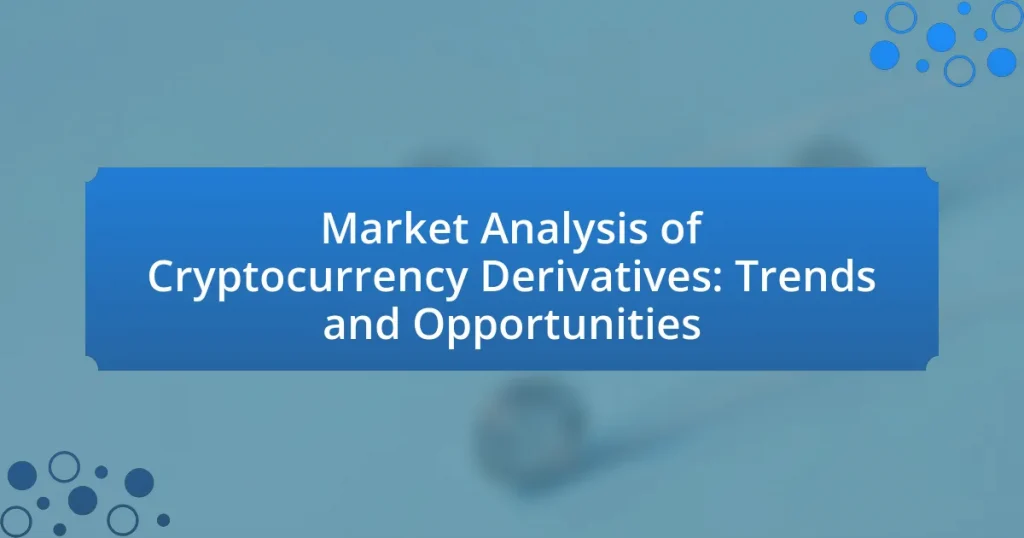 Market Analysis of Cryptocurrency Derivatives: Trends and Opportunities