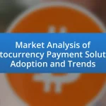Market Analysis of Cryptocurrency Payment Solutions: Adoption and Trends