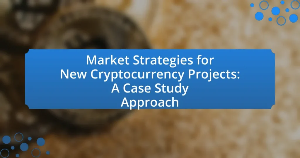 Market Strategies for New Cryptocurrency Projects: A Case Study Approach