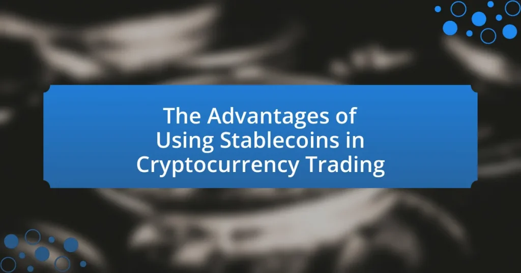 The Advantages of Using Stablecoins in Cryptocurrency Trading