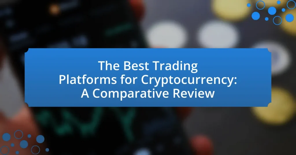 The Best Trading Platforms for Cryptocurrency: A Comparative Review