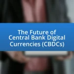 The Future of Central Bank Digital Currencies (CBDCs)
