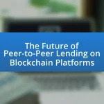 The Future of Peer-to-Peer Lending on Blockchain Platforms