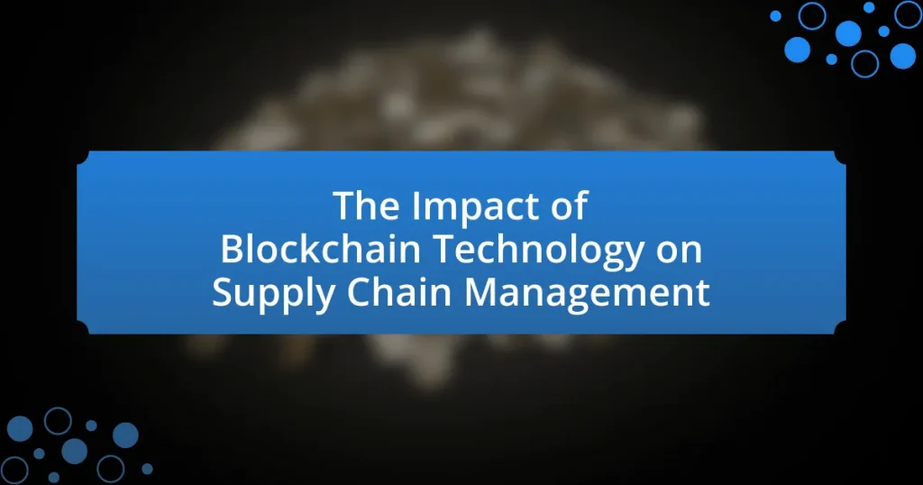 The Impact of Blockchain Technology on Supply Chain Management