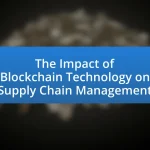 The Impact of Blockchain Technology on Supply Chain Management