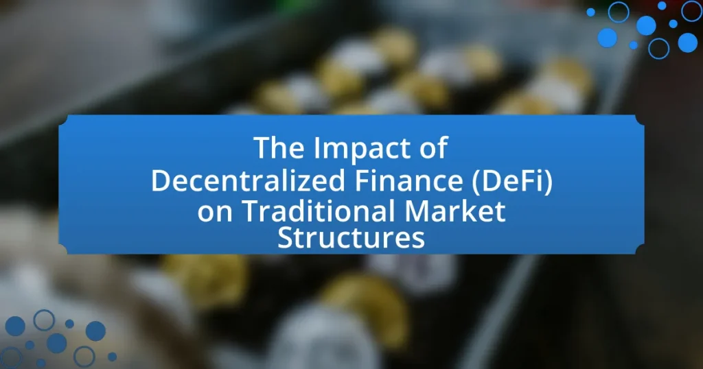 The Impact of Decentralized Finance (DeFi) on Traditional Market Structures