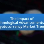 The Impact of Technological Advancements on Cryptocurrency Market Trends