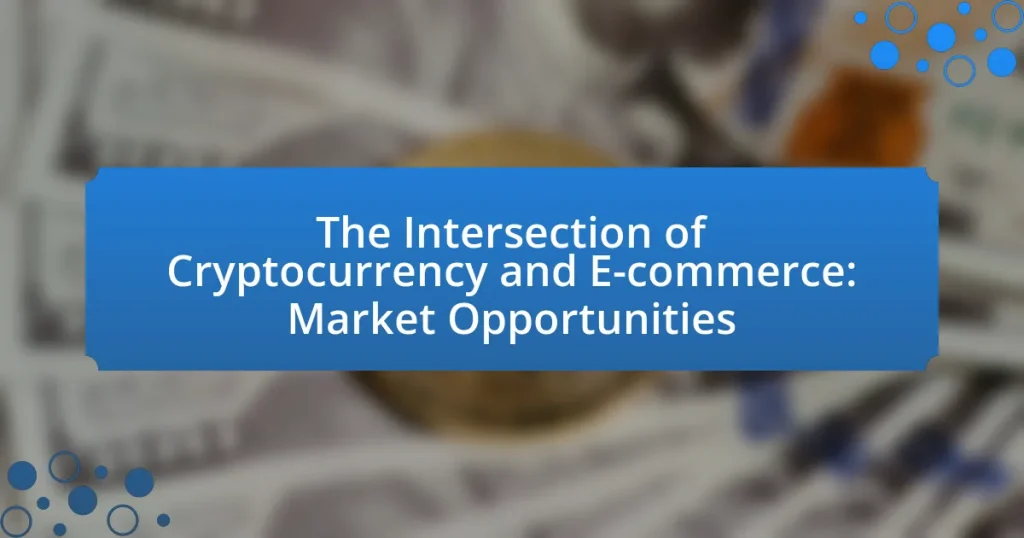The Intersection of Cryptocurrency and E-commerce: Market Opportunities