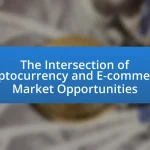 The Intersection of Cryptocurrency and E-commerce: Market Opportunities