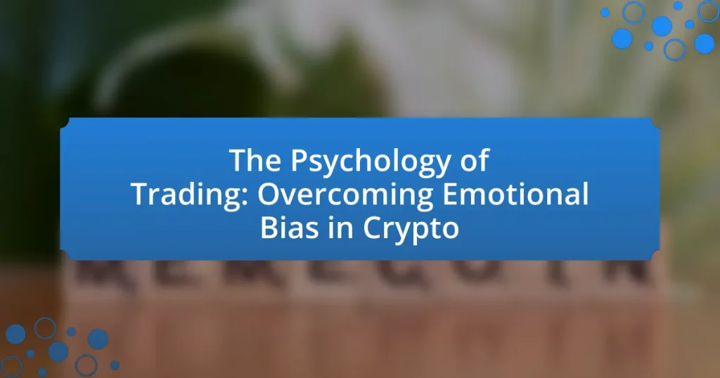 The Psychology of Trading: Overcoming Emotional Bias in Crypto