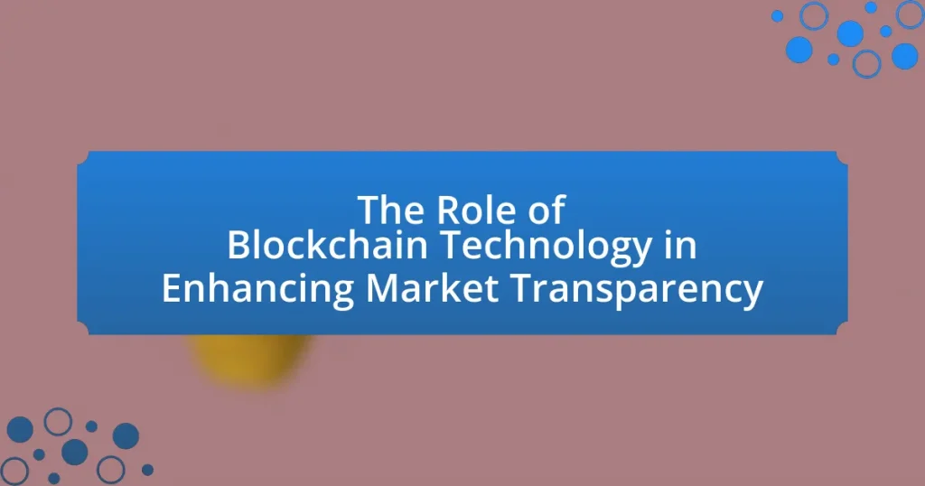 The Role of Blockchain Technology in Enhancing Market Transparency