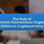 The Role of Decentralized Autonomous Organizations (DAOs) in Cryptocurrency