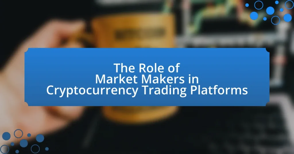 The Role of Market Makers in Cryptocurrency Trading Platforms