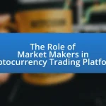 The Role of Market Makers in Cryptocurrency Trading Platforms