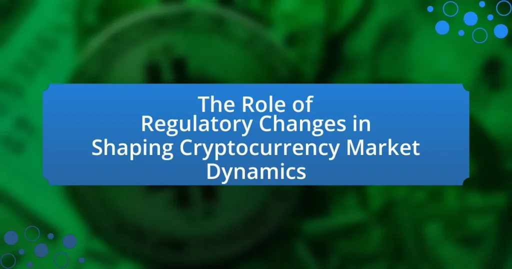 The Role of Regulatory Changes in Shaping Cryptocurrency Market Dynamics