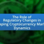 The Role of Regulatory Changes in Shaping Cryptocurrency Market Dynamics