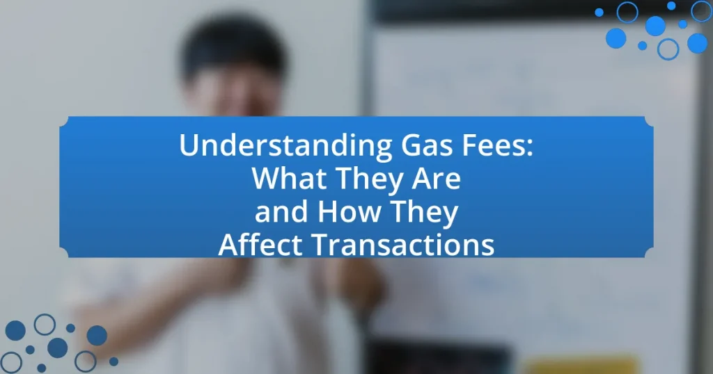 Understanding Gas Fees: What They Are and How They Affect Transactions