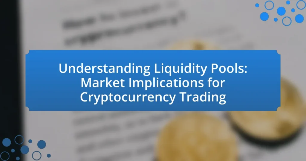Understanding Liquidity Pools: Market Implications for Cryptocurrency Trading