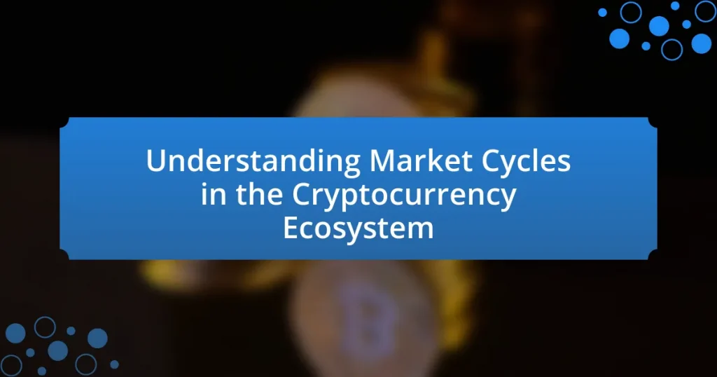Understanding Market Cycles in the Cryptocurrency Ecosystem