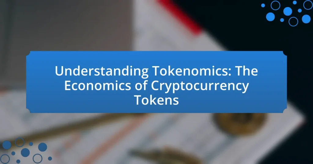 Understanding Tokenomics: The Economics of Cryptocurrency Tokens