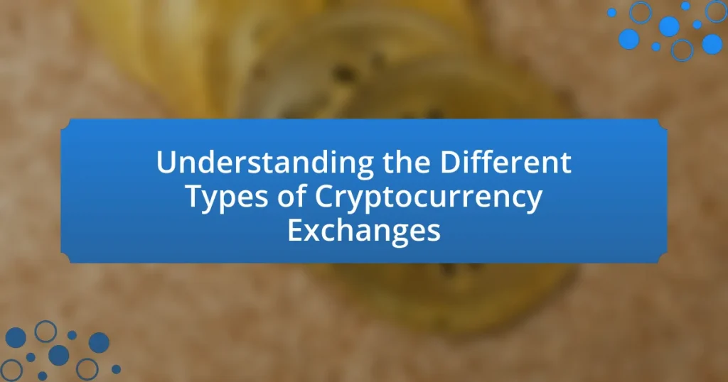 Understanding the Different Types of Cryptocurrency Exchanges