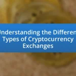 Understanding the Different Types of Cryptocurrency Exchanges
