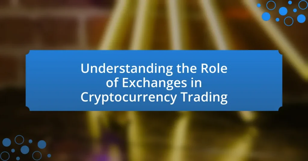 Understanding the Role of Exchanges in Cryptocurrency Trading