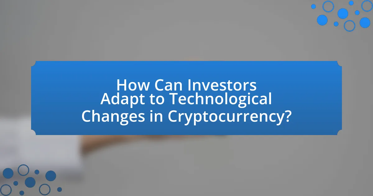 How Can Investors Adapt to Technological Changes in Cryptocurrency?