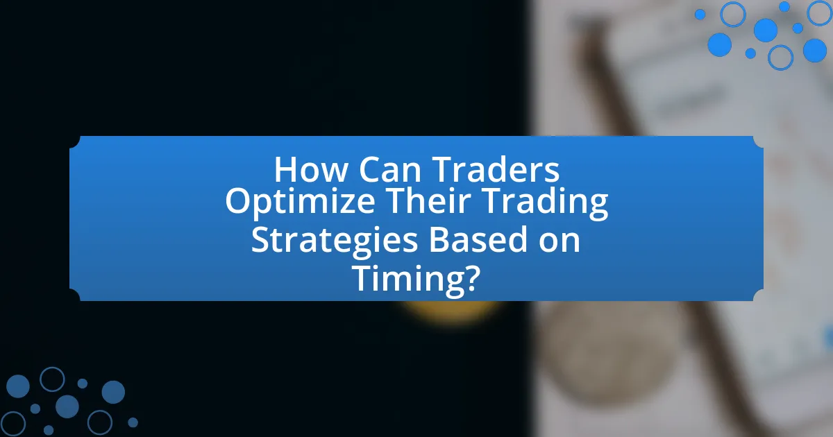 How Can Traders Optimize Their Trading Strategies Based on Timing?