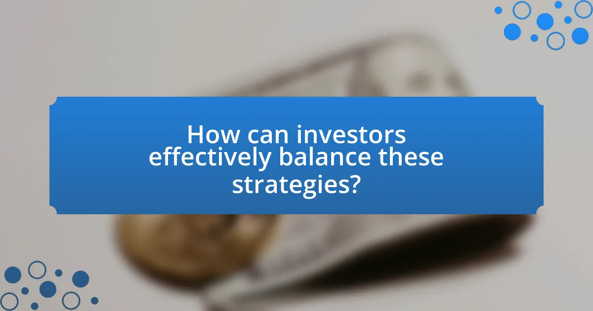 How can investors effectively balance these strategies?