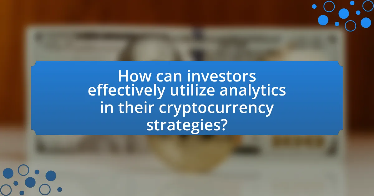 How can investors effectively utilize analytics in their cryptocurrency strategies?