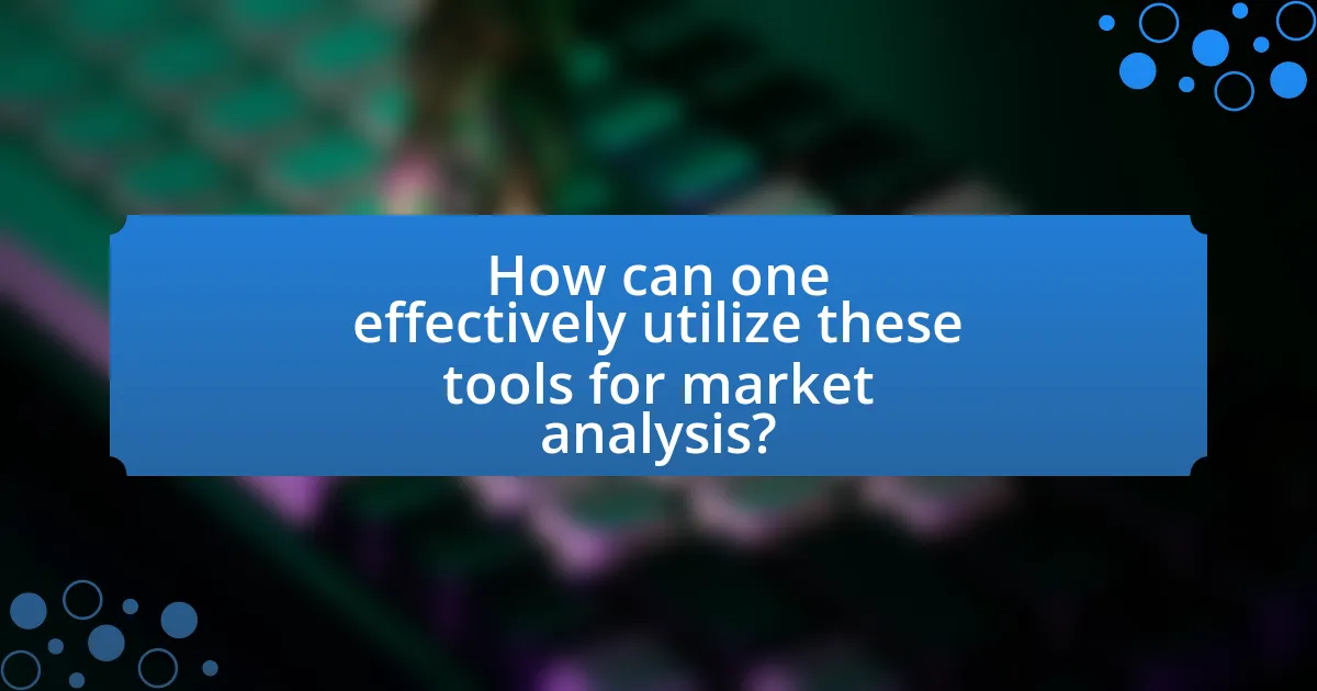 How can one effectively utilize these tools for market analysis?