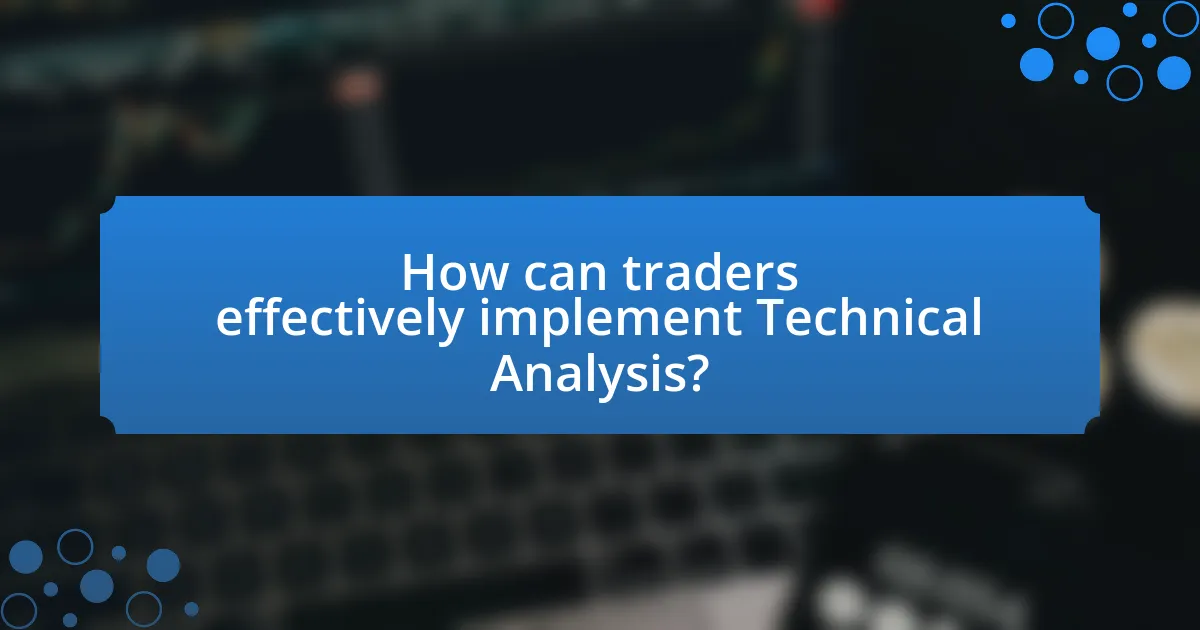 How can traders effectively implement Technical Analysis?