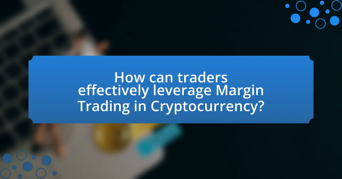 How can traders effectively leverage Margin Trading in Cryptocurrency?