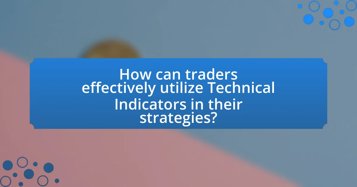 How can traders effectively utilize Technical Indicators in their strategies?